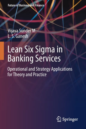 Lean Six Sigma in Banking Services: Operational and Strategy Applications for Theory and Practice