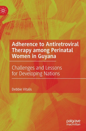 Adherence to Antiretroviral Therapy among Perinatal Women in Guyana: Challenges and Lessons for Developing Nations