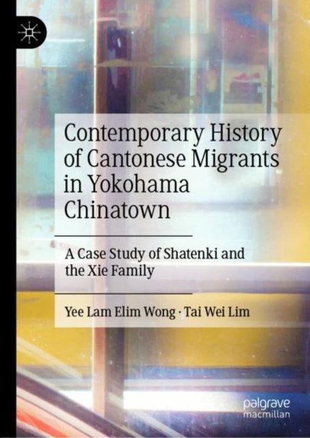 Contemporary History of Cantonese Migrants in Yokohama Chinatown: A Case Study of Shatenki and the Xie Family