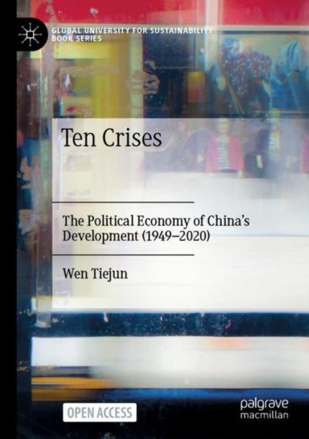Ten Crises: The Political Economy of China’s Development (1949-2020)