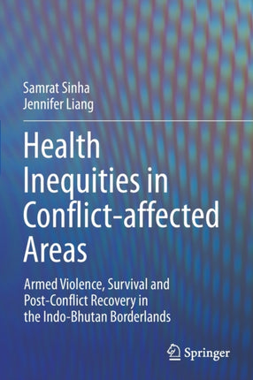 Health Inequities in Conflict-affected Areas: Armed Violence, Survival and Post-Conflict Recovery in the Indo-Bhutan Borderlands