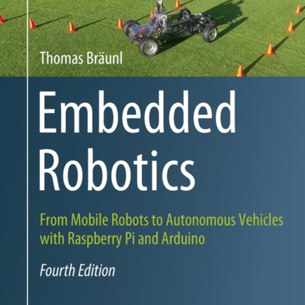 Embedded Robotics: From Mobile Robots to Autonomous Vehicles with Raspberry Pi and Arduino