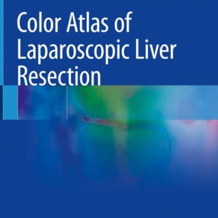 Color Atlas of Laparoscopic Liver Resection