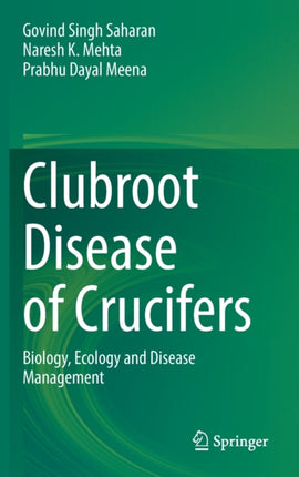 Clubroot Disease of Crucifers: Biology, Ecology and Disease Management