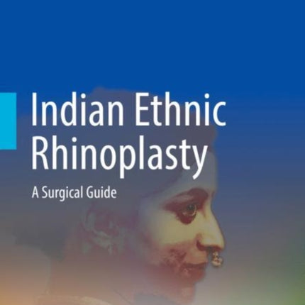 Indian Ethnic Rhinoplasty: A Surgical Guide