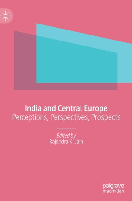 India and Central Europe: Perceptions, Perspectives, Prospects