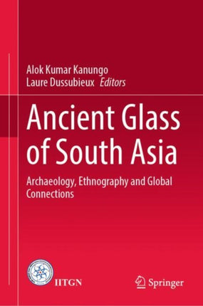 Ancient Glass of South Asia: Archaeology, Ethnography and Global Connections