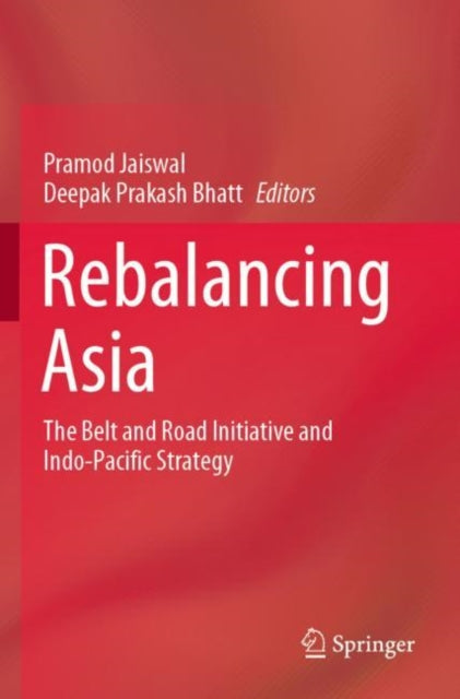 Rebalancing Asia: The Belt and Road Initiative