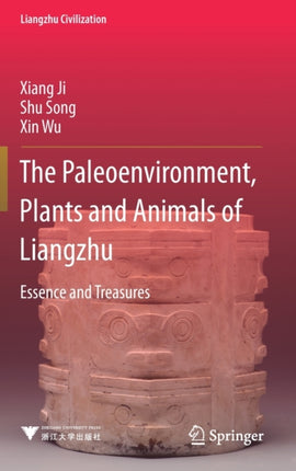 The Paleoenvironment, Plants and Animals of Liangzhu: Essence and Treasures