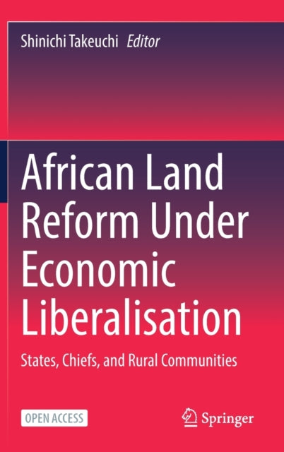 African Land Reform Under Economic Liberalisation: States, Chiefs, and Rural Communities