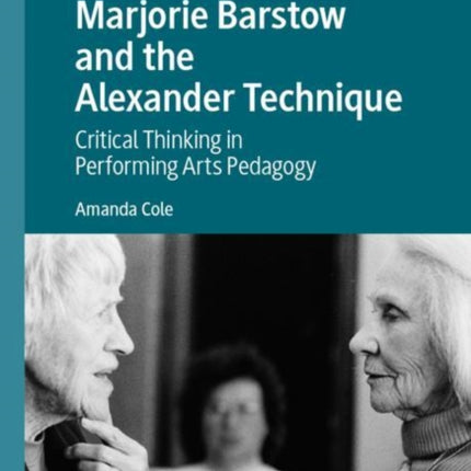 Marjorie Barstow and the Alexander Technique: Critical Thinking in Performing Arts Pedagogy