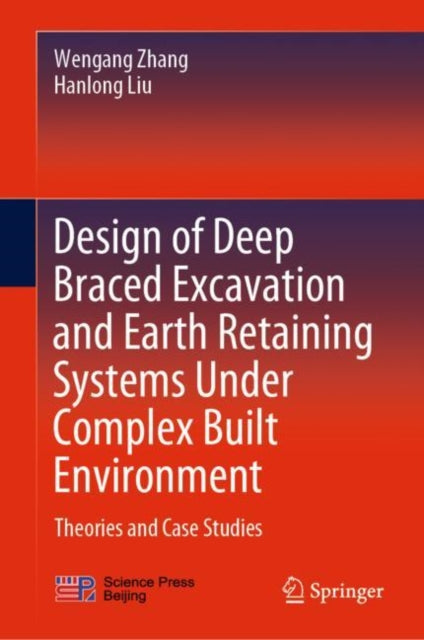 Design of Deep Braced Excavation and Earth Retaining Systems Under Complex Built Environment: Theories and Case Studies