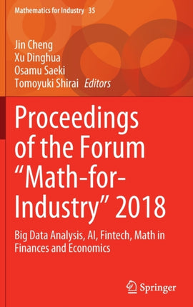 Proceedings of the Forum "Math-for-Industry" 2018: Big Data Analysis, AI, Fintech, Math in Finances and Economics