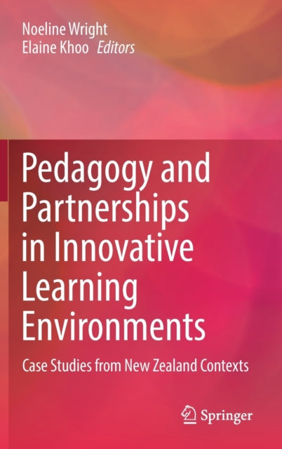 Pedagogy and Partnerships in Innovative Learning Environments: Case Studies from New Zealand Contexts