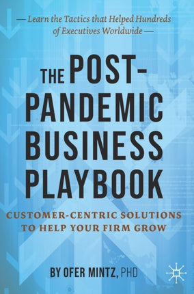 The Post-Pandemic Business Playbook: Customer-Centric Solutions to Help Your Firm Grow