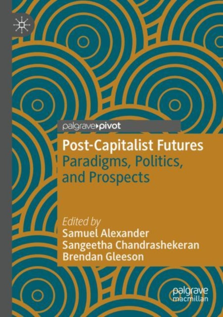 Post-Capitalist Futures: Paradigms, Politics, and