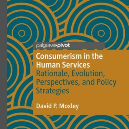 Consumerism in the Human Services: Rationale, Evolution, Perspectives, and Policy Strategies