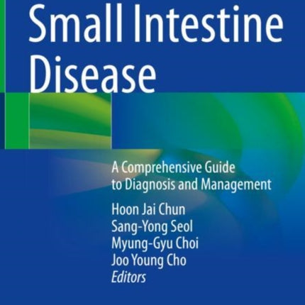 Small Intestine Disease: A Comprehensive Guide to Diagnosis and Management