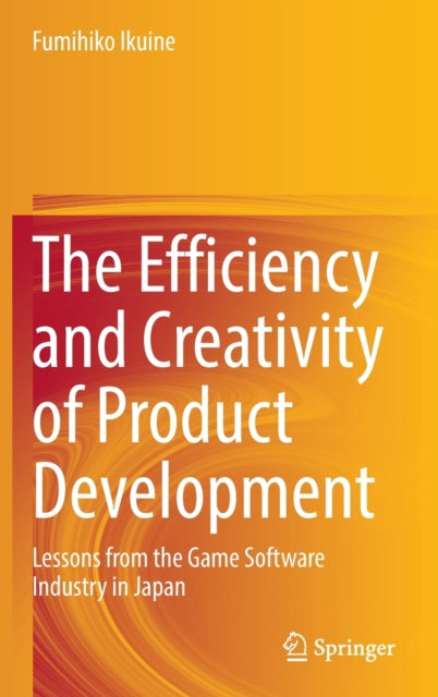 The Efficiency and Creativity of Product Development: Lessons from the Game Software Industry in Japan