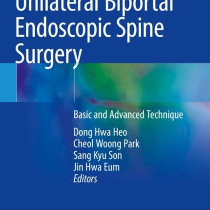Unilateral Biportal Endoscopic Spine Surgery: Basic and Advanced Technique