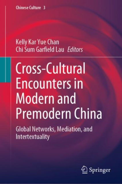 Cross-Cultural Encounters in Modern and Premodern China: Global Networks, Mediation, and Intertextuality