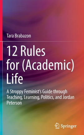 12 Rules for (Academic) Life: A Stroppy Feminist’s Guide through Teaching, Learning, Politics, and Jordan Peterson