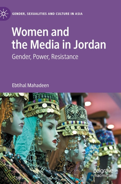 Women and the Media in Jordan: Gender, Power, Resistance