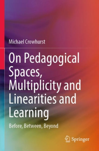 On Pedagogical Spaces, Multiplicity and Linearities and Learning: Before, Between, Beyond