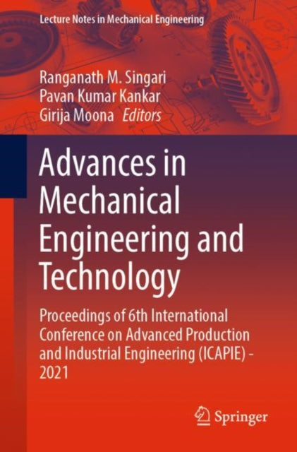 Advances in Mechanical Engineering and Technology: Proceedings of 6th International Conference on Advanced Production and Industrial Engineering (ICAPIE) - 2021