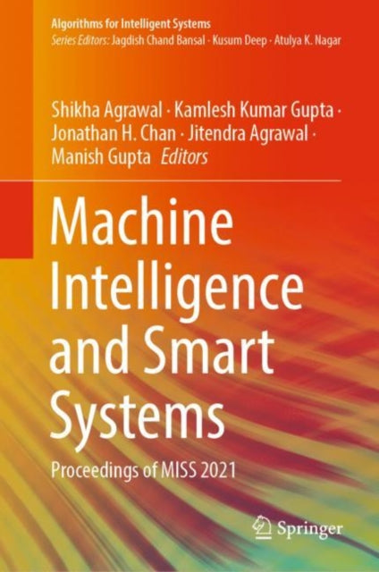 Machine Intelligence and Smart Systems: Proceedings of MISS 2021