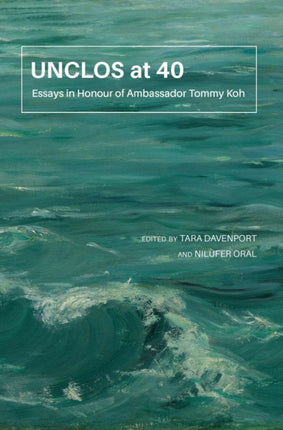 UNCLOS at 40  Essays in Honour of Ambassador Tommy Koh