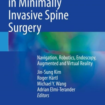 Technical Advances in Minimally Invasive Spine Surgery: Navigation, Robotics, Endoscopy, Augmented and Virtual Reality