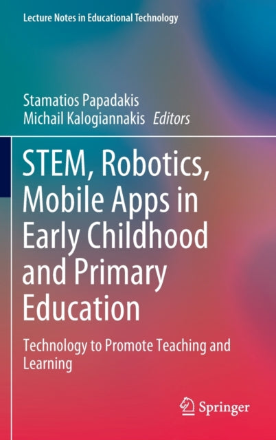 STEM, Robotics, Mobile Apps in Early Childhood and Primary Education: Technology to Promote Teaching and Learning