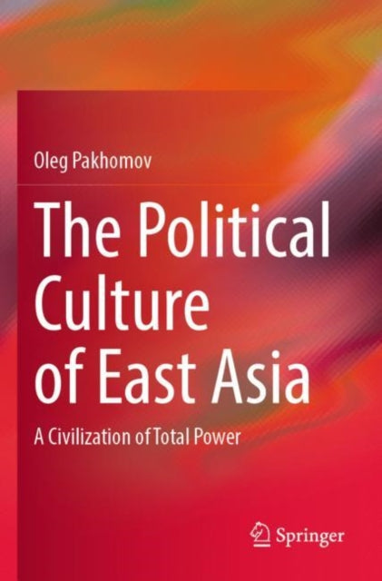 The Political Culture of East Asia: A Civilization of Total Power