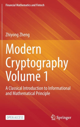 Modern Cryptography Volume 1: A Classical Introduction to Informational and Mathematical Principle