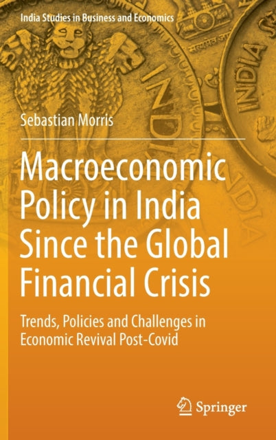 Macroeconomic Policy in India Since the Global Financial Crisis: Trends, Policies and Challenges in Economic Revival Post-Covid