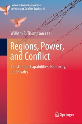 Regions, Power, and Conflict: Constrained Capabilities, Hierarchy, and Rivalry