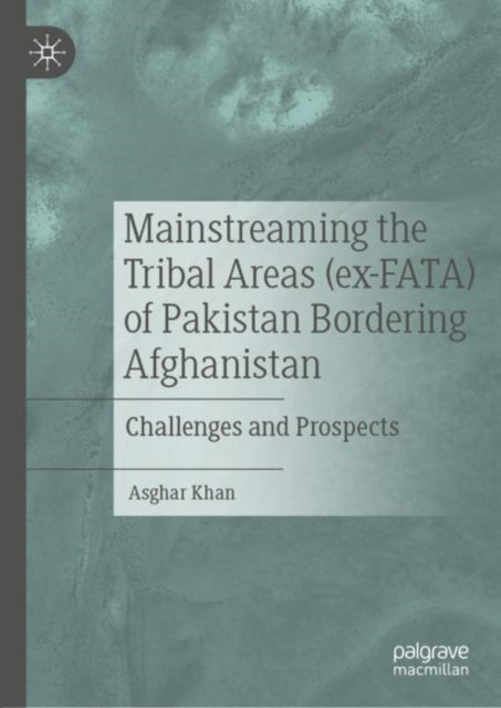 Mainstreaming the Tribal Areas (ex-FATA) of Pakistan Bordering Afghanistan: Challenges and Prospects