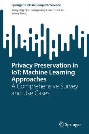 Privacy Preservation in IoT: Machine Learning Approaches: A Comprehensive Survey and Use Cases