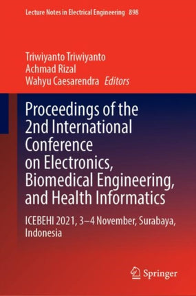 Proceedings of the 2nd International Conference on Electronics, Biomedical Engineering, and Health Informatics: ICEBEHI 2021, 3–4 November, Surabaya, Indonesia