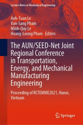 The AUN/SEED-Net Joint Regional Conference in Transportation, Energy, and Mechanical Manufacturing Engineering: Proceeding of RCTEMME2021, Hanoi, Vietnam