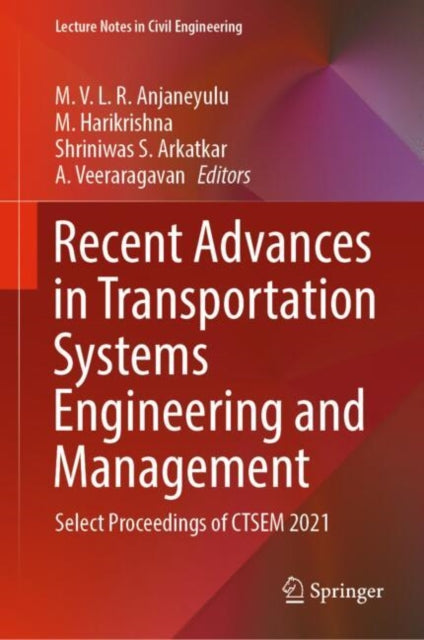 Recent Advances in Transportation Systems Engineering and Management: Select Proceedings of CTSEM 2021