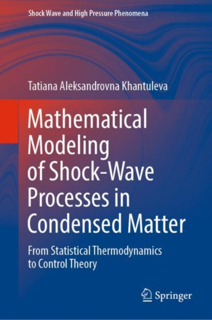 Mathematical Modeling of Shock-Wave Processes in Condensed Matter: From Statistical Thermodynamics to Control Theory