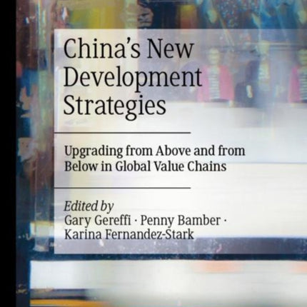 China’s New Development Strategies: Upgrading from Above and from Below in Global Value Chains