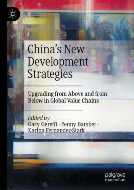 China’s New Development Strategies: Upgrading from Above and from Below in Global Value Chains