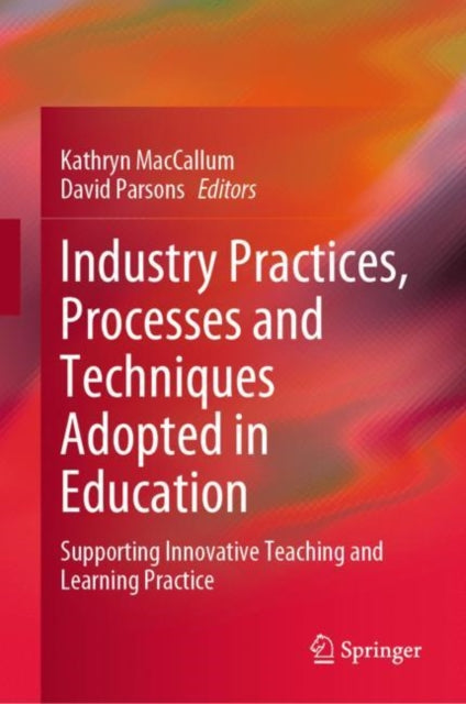 Industry Practices, Processes and Techniques Adopted in Education: Supporting Innovative Teaching and Learning Practice