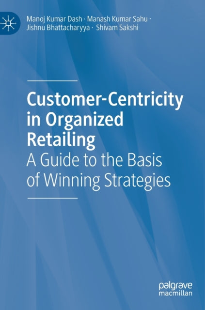 Customer-Centricity in Organized Retailing: A Guide to the Basis of Winning Strategies