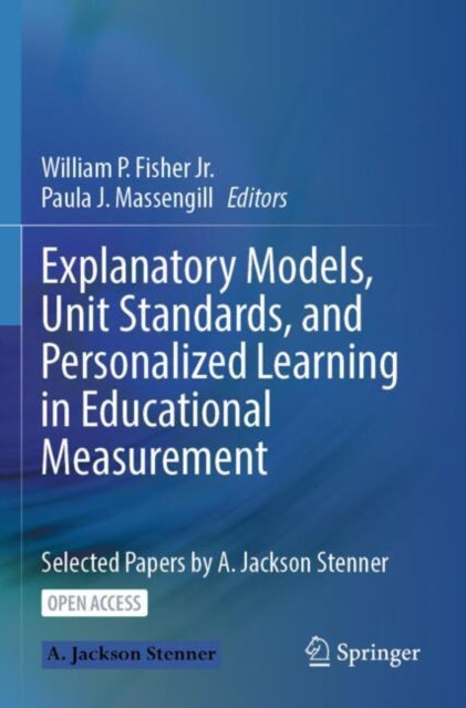 Explanatory Models, Unit Standards, and Personalized Learning in Educational Measurement: Selected Papers by A. Jackson Stenner