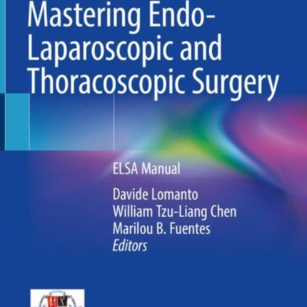 Mastering Endo-Laparoscopic and Thoracoscopic Surgery: ELSA Manual