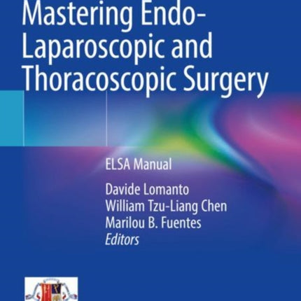 Mastering Endo-Laparoscopic and Thoracoscopic Surgery: ELSA Manual